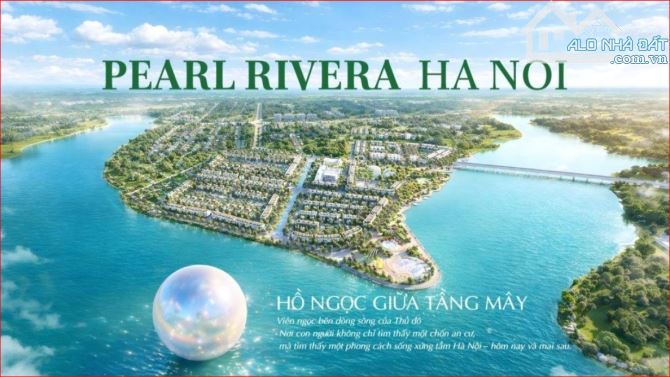 PEARL RIVERA HÀ NỘI – KHAI MỞ CHUẨN SỐNG HIỆN ĐẠI GIỮA TRUNG TÂM PHÁT TRIỂN MỚI 🌿