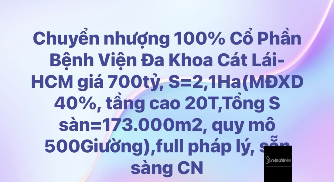 Chuyển nhượng 100% Cổ Phần Bệnh Viện Đa Khoa Cát Lái- HCM giá 700tỷ, S=2,1Ha(MĐX