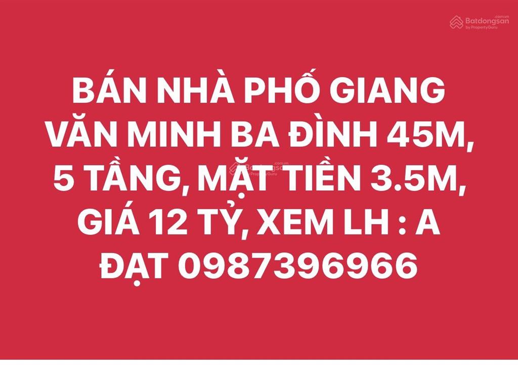 Bán nhà phố giang văn minh ba đình 45m, 5 tầng, mặt tiền 3.5m, giá 12 tỷ, xem a đạt 0987 396 ***