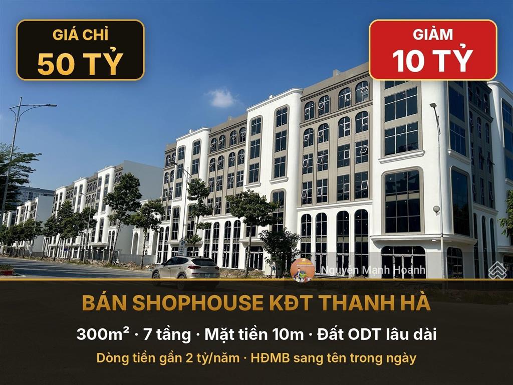 Bán shophouse 300m, 7 tầng, mt 10m, kđt thanh hà, chỉ 50 tỷ, giảm 10 tỷ, sang tên ngay