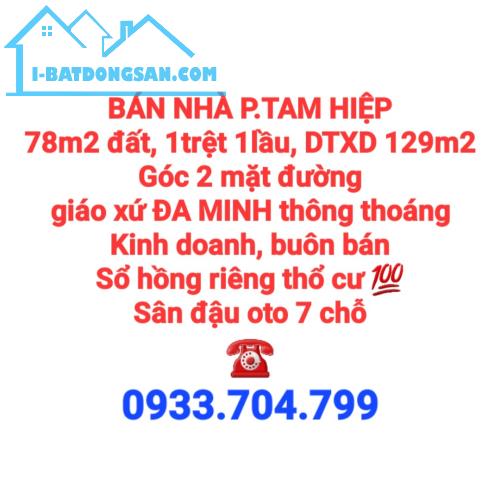 BÁN NHÀ TAM HIỆP, 1TRỆT 1LẦU SỐ THỔ CƯ GÓC 2 MẶT ĐƯỜNG GIÁO XỨ ĐA MINH KINH DOANH BUÔN BÁN