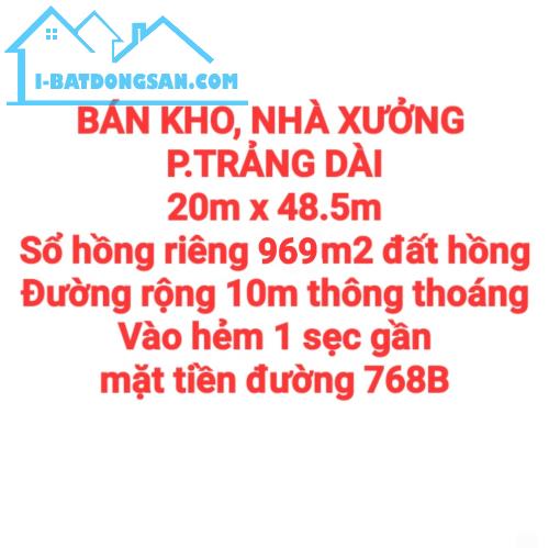 BÁN KHO, NHÀ XƯỞNG TRẢNG DÀI, SỔ HỒNG RIÊNG 969m2, ĐƯỜNG RỘNG 10m THÔNG THOÁNG