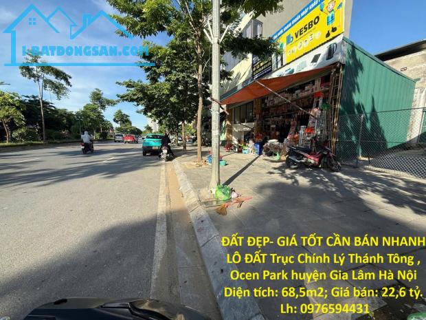 ĐẤT ĐẸP- GIÁ TỐT CẦN BÁN NHANH LÔ ĐẤT Trục Chính Lý Thánh Tông , Ocen Park huyện Gia Lâm