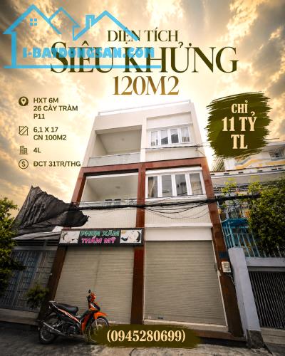 DT SIÊU KHỦNG 120M2 HXT 6M 26 CÂY TRÂM P11 6,1X17 CN 100M2 4L ĐCT 31TR/THG CHỈ 11 TỶ TL