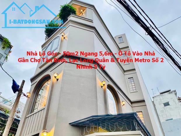 NHÀ LÔ GÓC – 50M² – NGANG 5,6M – Ô TÔ VÀO NHÀ – NHỈNH 5 TỶ