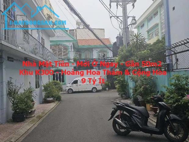 NHÀ MẶT TIỀN – MỚI Ở LIỀN – GẦN 50M² – NGAY K300, HOÀNG HOA THÁM & CỘNG HÒA – 9 TỶ ÍT
