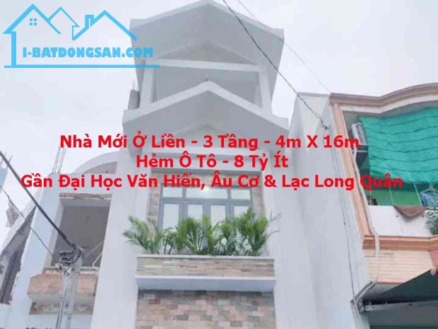 Nhà Mới Ở Liền 3 Tầng - 4m x 16m - Hẻm Ô Tô Gần ĐH Văn Hiến - Âu Cơ - 8.x Tỷ