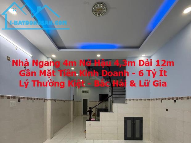 Nhà Nở Hậu 4.3m - Gần Mặt Tiền KD - Lý Thường Kiệt - Lữ Gia - Bắc Hải - 6.x Tỷ