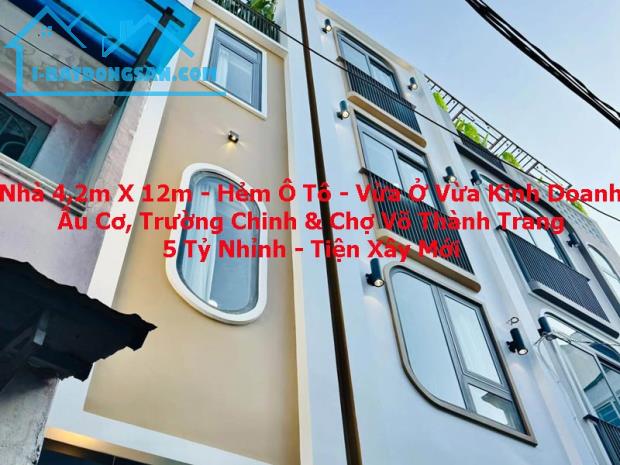 Bán Nhà 4.2xm12m - Hẻm Ô Tô - Vừa Ở KD - Gần Chợ Võ Thành Trang - Trường Chinh - 5.x Tỷ