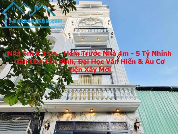 Bán Nhà 5mx13m - Hẻm 4m - Gần ĐH Văn Hiến - Chợ Tân Bình - Âu Cơ - 5.x Tỷ - Tiện Xây Mới