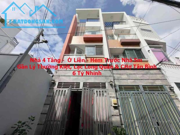 Bán Nhà 4 Tầng Ở Ngay - Hẻm 5m - Gần Chợ Tân Bình - Lý Thường Kiệt - 6.x Tỷ
