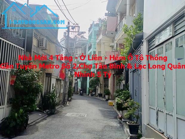Bán Nhà Mới 4 Tầng - Hẻm Ô Tô Thông - Chợ Tân Bình - Metro Số 2 - 5.x Tỷ