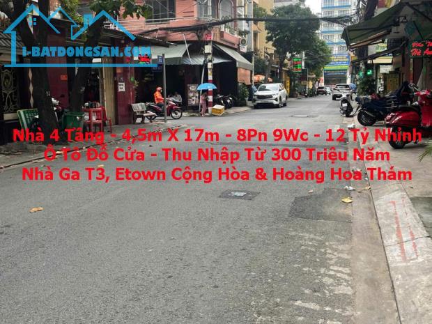 Bán Nhà 4 Tầng - 8PN 9WC - Ô Tô Đỗ Cửa - Dòng Tiền Từ 300Tr.Năm - Ga T3 Etown - 12.x Tỷ
