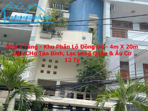 Bán Nhà 4 Tầng Khu Phân Lô Đồng Bộ - 4m x 20m - Chợ Tân Bình - Lạc Long Quân - 12 Tỷ