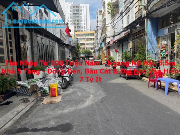 Bán Nhà 5 Tầng Nở Hậu 5.5m - Dòng Tiền Từ 300Tr/Năm - Bàu Cát - ĐH Văn Hiến - 7 Tỷ Ít
