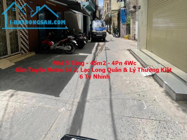 Bán Nhà 5 Tầng Kiên Cố - 45m2 - 4PN 4WC - Metro Số 2 - Lý Thường Kiệt - Lạc Long Quân